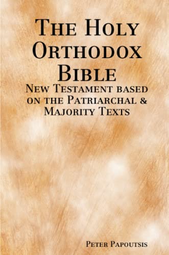 The Holy Orthodox Bible New Testament Based On The Patriarchal And Majority Texts 