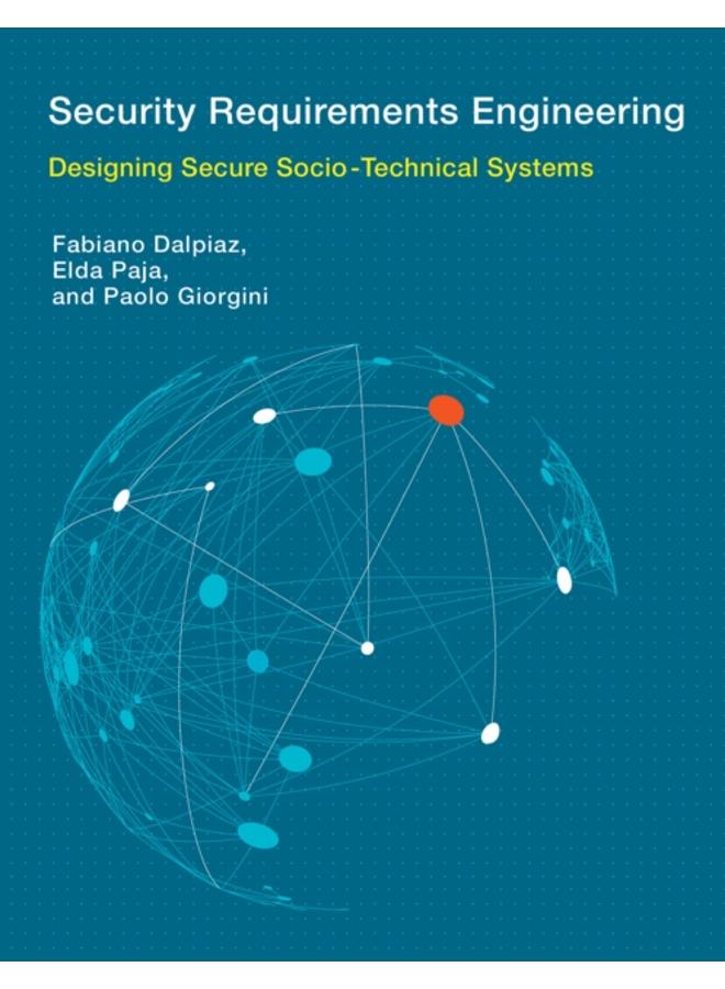 Security Requirements Engineering : Designing Secure Socio-Technical Systems 