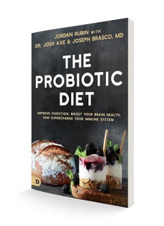 The Probiotic Diet: Improve Digestion, Boost Your Brain Health, and Supercharge Your Immune System
