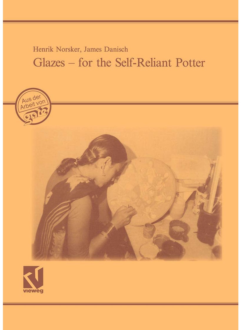 Glazes - for the Self-Reliant Potter: A Publication of Deutsches Zentrum für Entwicklungstechnologien - GATE. A division of the Deutsche Gesellschaft für Technische Zusammenarbeit (GTZ) GmbH 