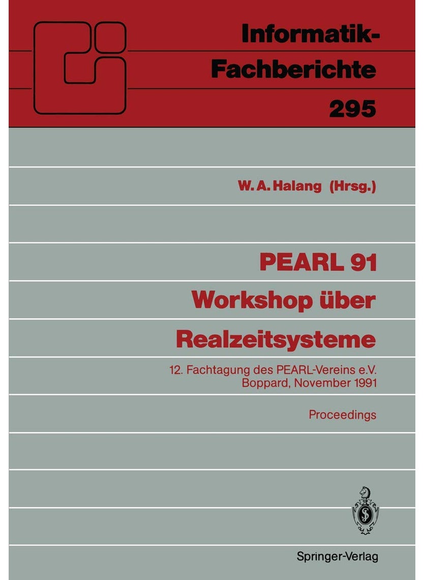 PEARL 91 - Workshop über Realzeitsysteme: 12. Fachtagung des PEARL-Vereins e.V. unter Mitwirkung von GI und GMA, Boppard, 28./29. November 1991 Proceedings 