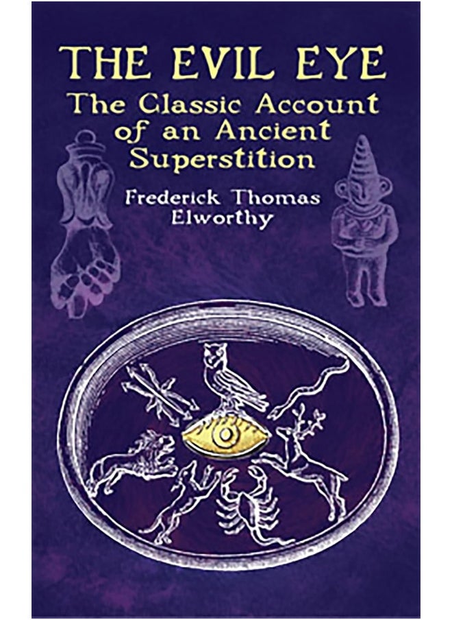 Dover The Evil Eye: The Classic Account of an Ancient Superstition 