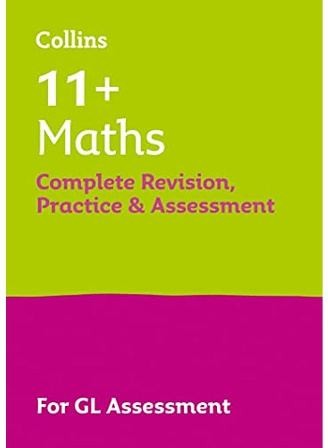 Collins 11+ Practice - 11+ Maths Complete Revision, Practice & Assessment for GL: For the 2023 GL As
