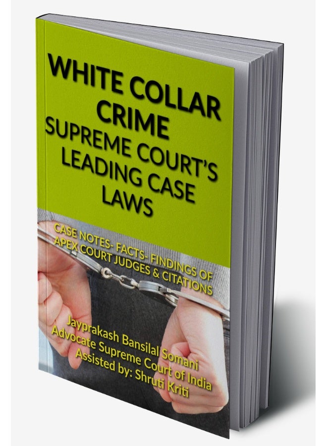 WHITE COLLAR CRIME- SUPREME COURT’S LEADING CASE LAWS: CASE NOTES- FACTS- FINDINGS OF APEX COURT JUDGES & CITATIONS  - Image 2