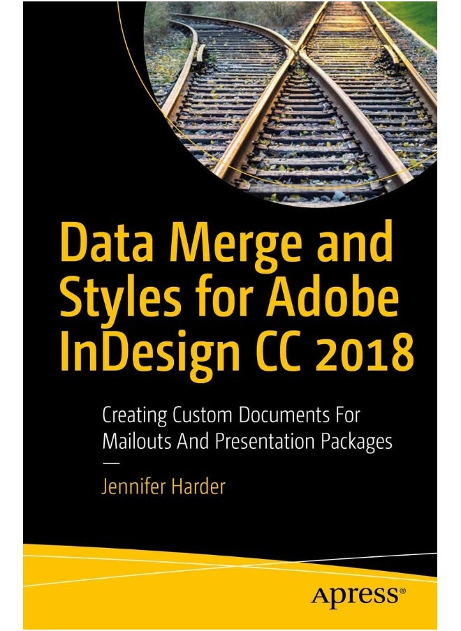 Apress Data Merge and Styles for Adobe InDesign CC 2018: Creating Custom Documents for Mailouts and Presentation Packages 