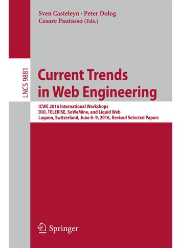 Current Trends in Web Engineering: ICWE 2016 International Workshops, DUI, TELERISE, SoWeMine, and Liquid Web, Lugano, Switzerland, June 6-9, 2016. Revised Selected Papers - pzsku/Z9220727DD2721692AE39Z/45/1749025422/80e2cbf5-5717-40fc-88ee-56185a645356