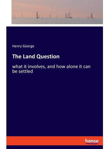 The Land Question: what it involves, and how alone it can be settled - pzsku/Z9229039009840778FC82Z/45/1749031968/67004bc1-b339-4894-9909-53bc711451f4