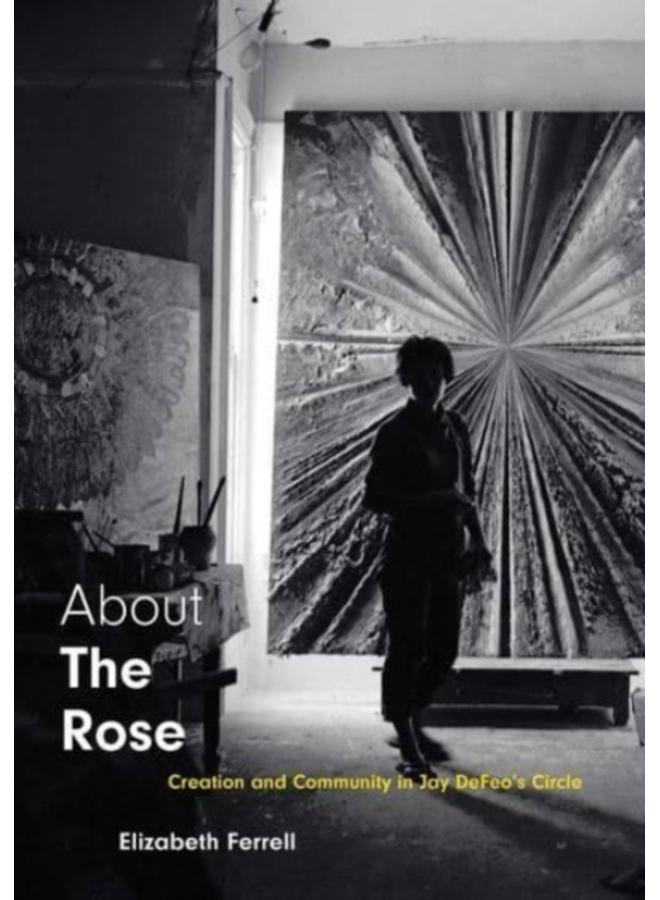 About The Rose : Creation and Community in Jay DeFeo's Circle 
