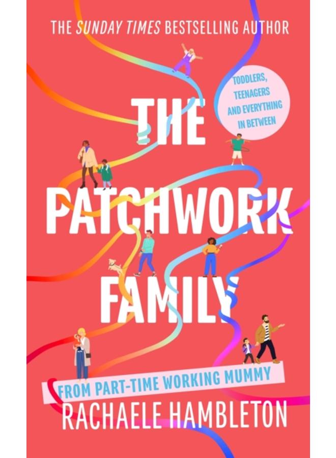 The Patchwork Family : Toddlers, Teenagers and Everything in Between from Part-Time Working Mummy 