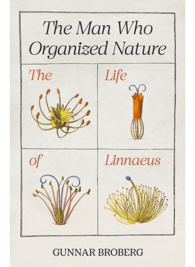 The Man Who Organized Nature The Life of Linnaeus - Hardback