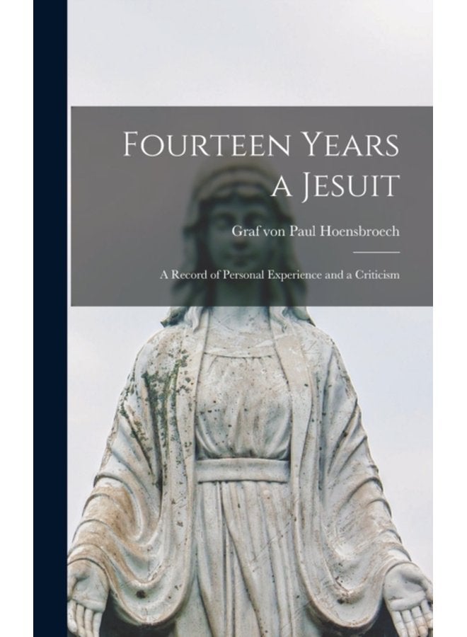 Fourteen Years a Jesuit a Record of Personal Experience and a Criticism - Hardback