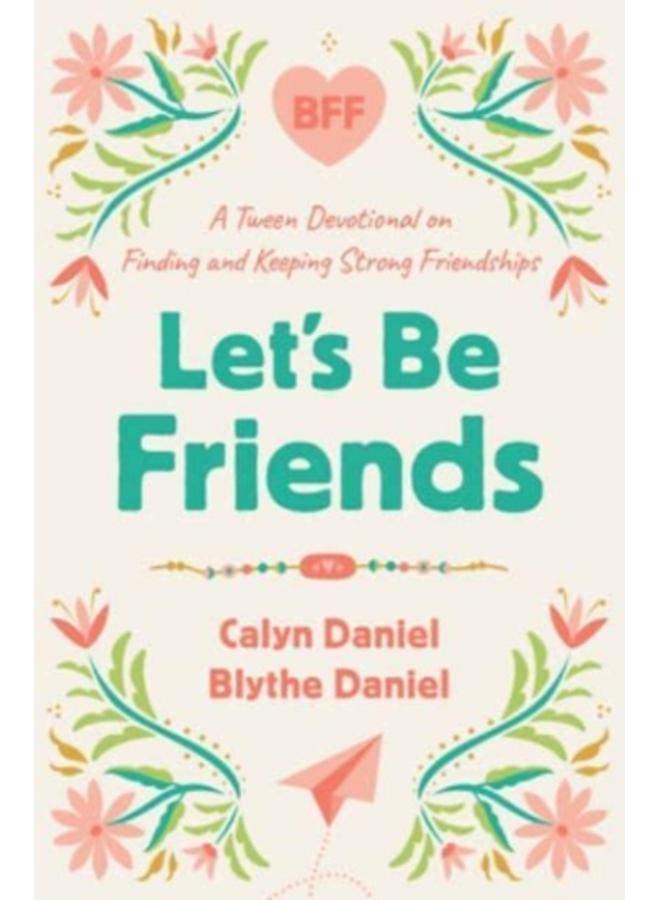Let's Be Friends : A Tween Devotional on Finding and Keeping Strong Friendships