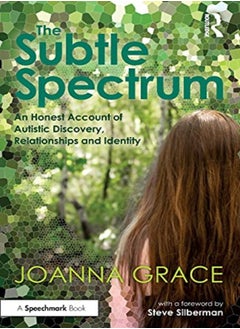 The Subtle Spectrum: An Honest Account of Autistic Discovery, Relationships and Identity