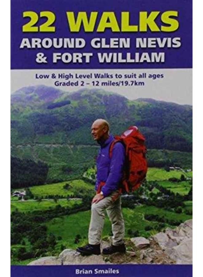 22 Walks Around Glen Nevis & Fort William : Low & High Level Walks to Suit All Ages 