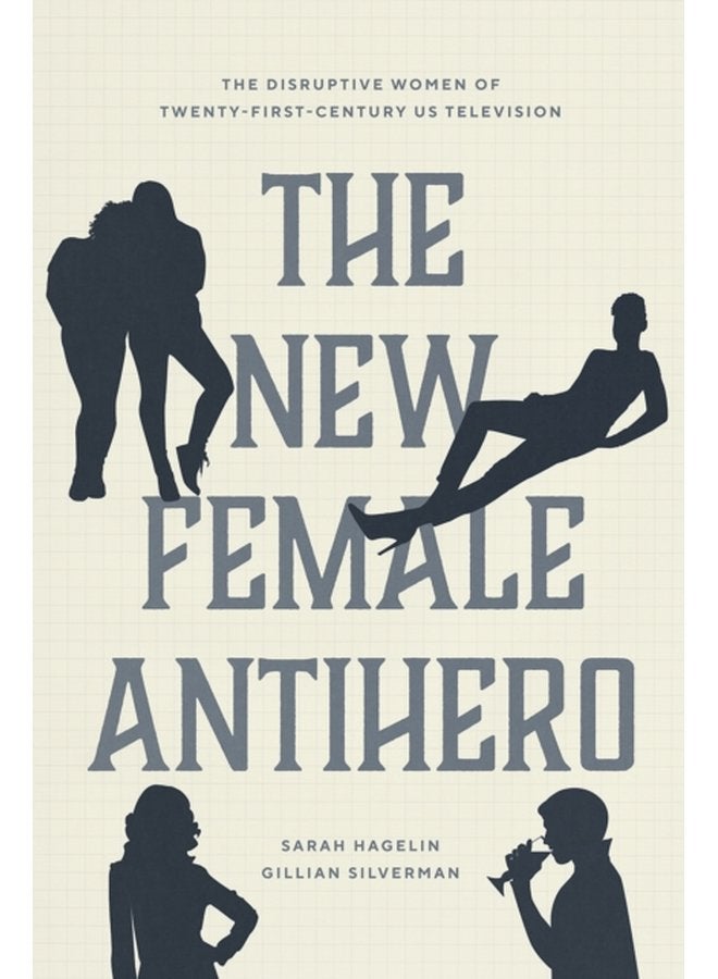 The New Female Antihero The Disruptive Women of Twenty First Century Us Television - Paperback