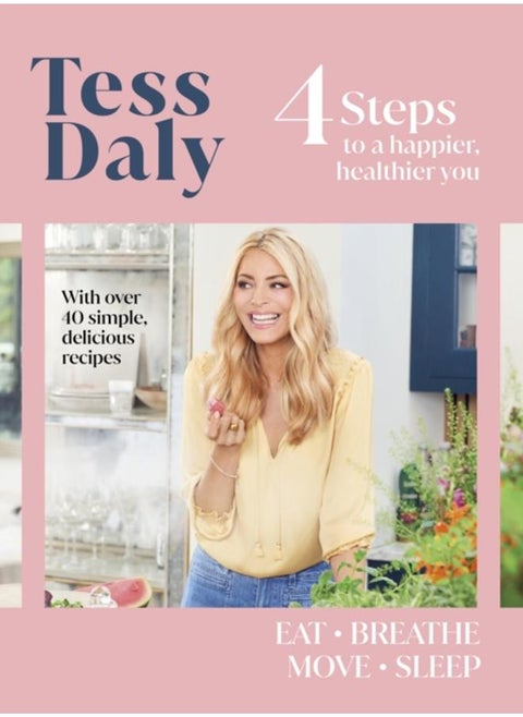 4 Steps : To a Happier, Healthier You. The inspirational food and fitness guide from Strictly Come Dancing???s Tess Daly