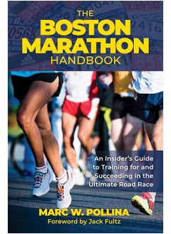 The Boston Marathon Handbook: An Insider's Guide to Training for and Succeeding in the Ultimate Road Race 