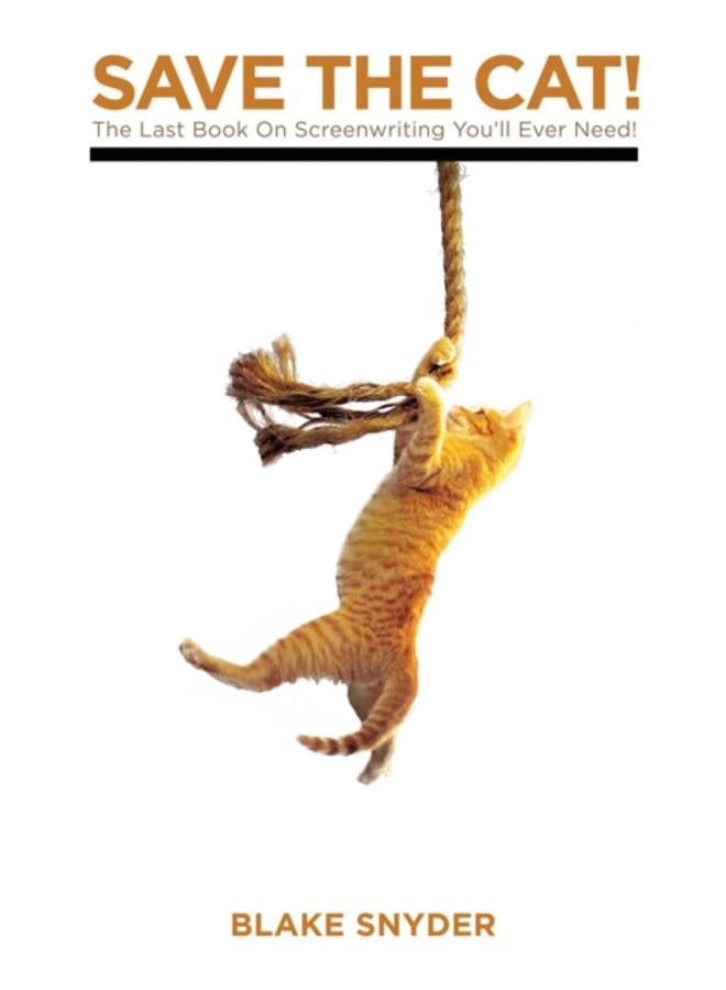 Save the Cat! : The Last Book on Screenwriting You'll Ever Need 