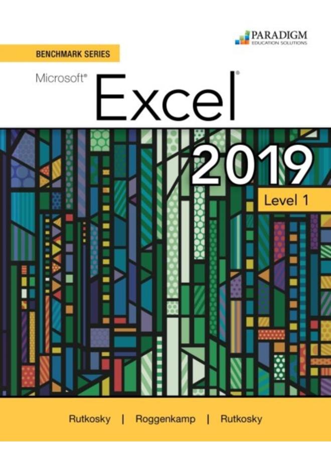 Benchmark Series: Microsoft Excel 2019 Level 1 : Text + Review and Assessments Workbook 