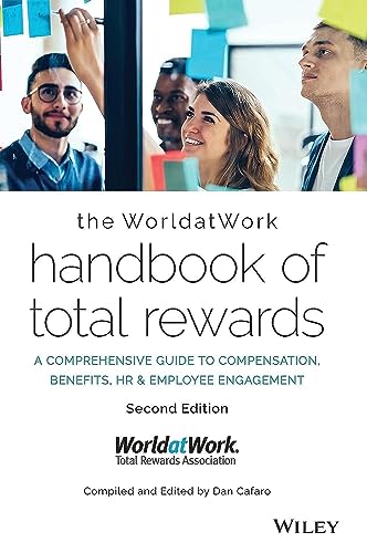 The WorldatWork Handbook of Total Rewards - A Comprehensive Guide to Compensation, Benefits, HR & Em 