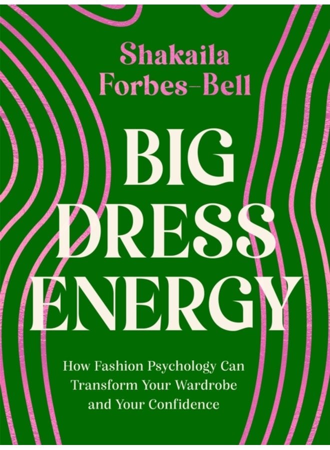 Big Dress Energy How Fashion Psychology Can Transform Your Wardrobe and Your Confidence - Hardback