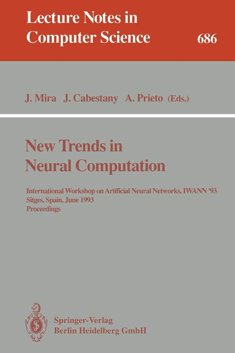 New Trends in Neural Computation: International Workshop on Artificial Neural Networks, IWANN'93, Sitges, Spain, June 9-11, 1993. Proceedings