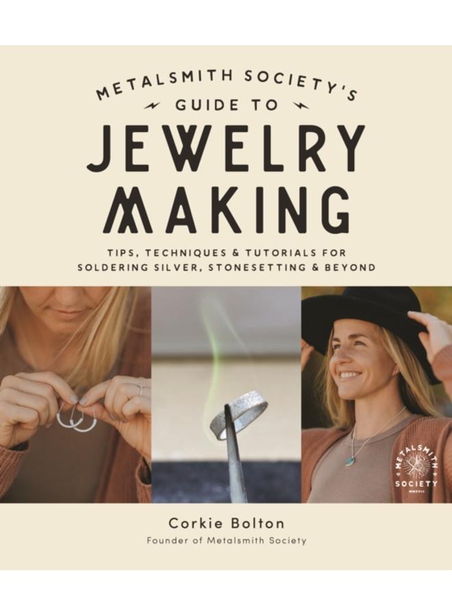 Metalsmith Society???s Guide to Jewelry Making : Tips, Techniques & Tutorials For Soldering Silver, Stonesetting & Beyond