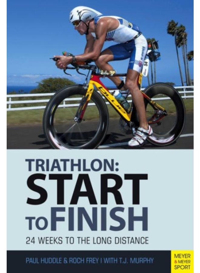 Triathlon: Start to Finish : 24 Weeks to an Endurance Triathlon 