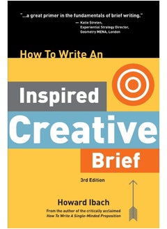 How To Write An Inspired Creative Brief, 3rd Edition: A creative's advice on the first step of the creative process