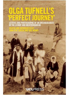 Olga Tufnells 'Perfect Journey': Letters and Photographs of an Archaeologist in the Levant and Mediterranean