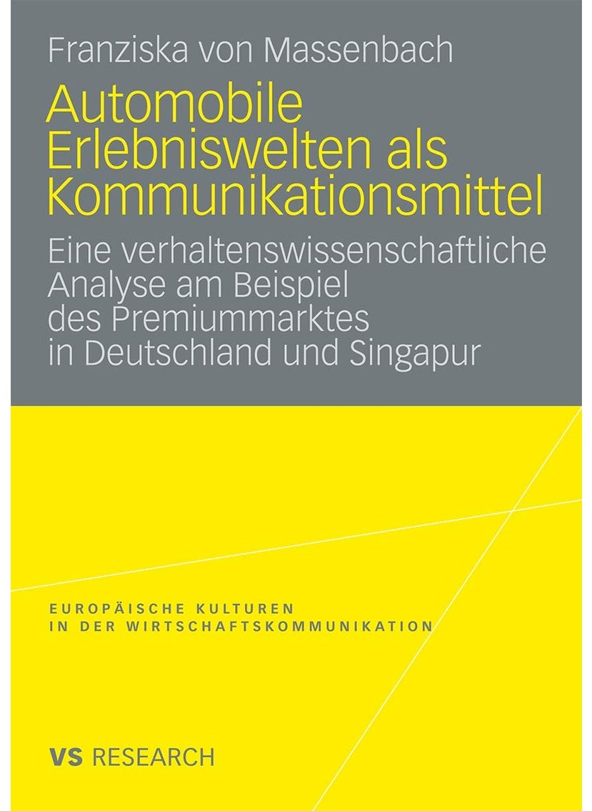 Automobile Erlebniswelten als Kommunikationsmittel: Eine verhaltenswissenschaftliche Analyse am Beispiel des Premiummarktes in Deutschland und Singapur 