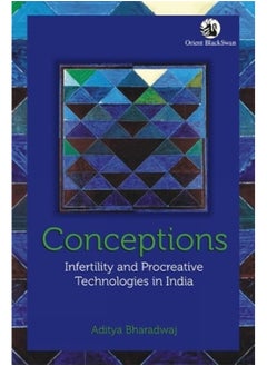 Conceptions: Infertility and Procreative Technologies in India