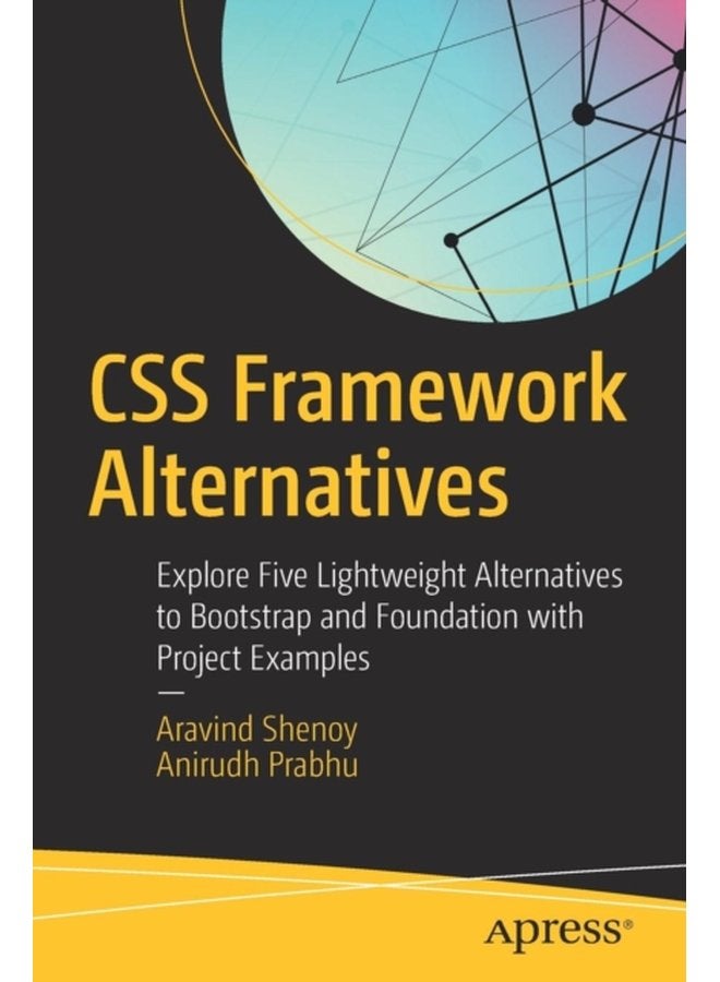 CSS Framework Alternatives Explore Five Lightweight Alternatives to Bootstrap and Foundation with Project Examples - Paperback