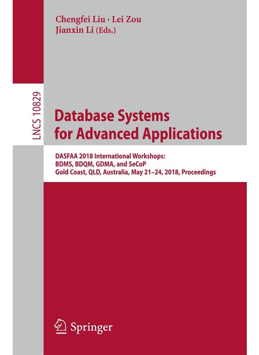 Database Systems for Advanced Applications: DASFAA 2018 International Workshops: BDMS, BDQM, GDMA, and SeCoP, Gold Coast, QLD, Australia, May 21-24, 2018, Proceedings