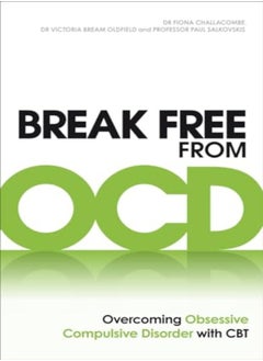 Break Free From Ocd Overcoming Obsessive Compulsive Disorder With Cbt