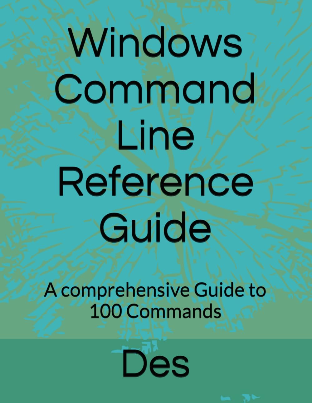 Windows Command Line Reference Guide: A comprehensive Guide to 100 ...