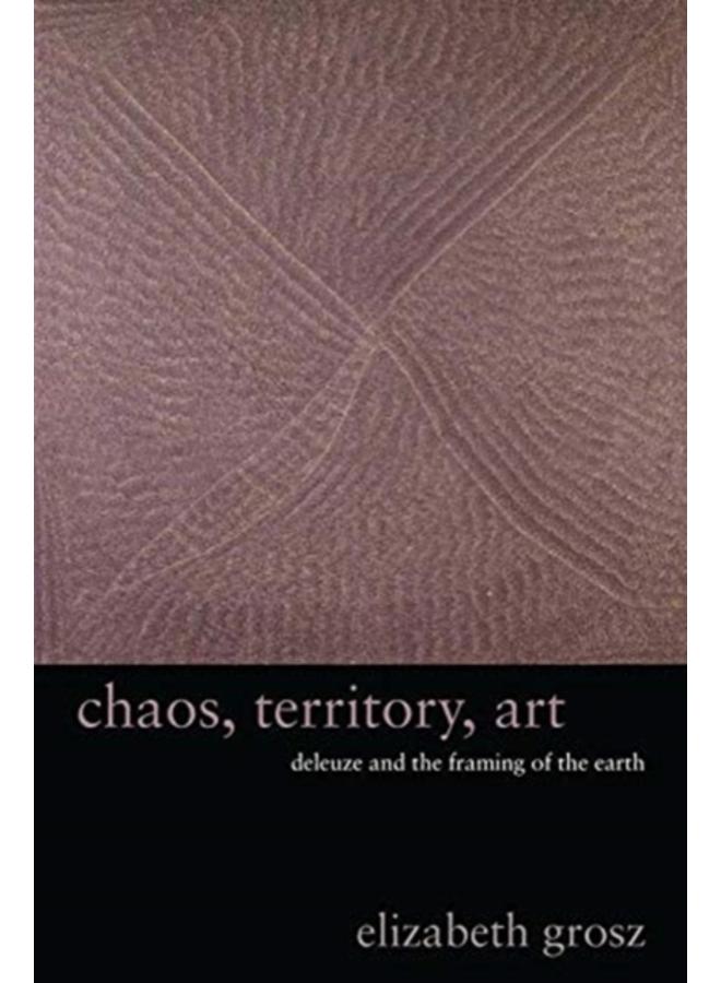 Chaos, Territory, Art : Deleuze and the Framing of the Earth 