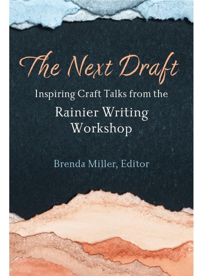 The Next Draft: Inspiring Craft Talks from the Rainier Writing Workshop 