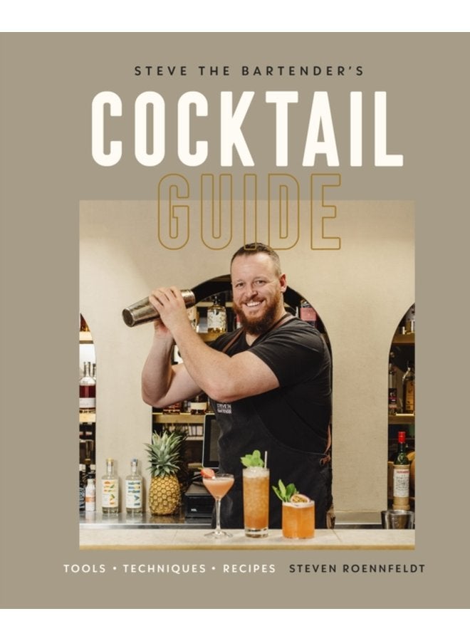 Steve the Bartender s Cocktail Guide Tools Techniques Recipes - Hardback