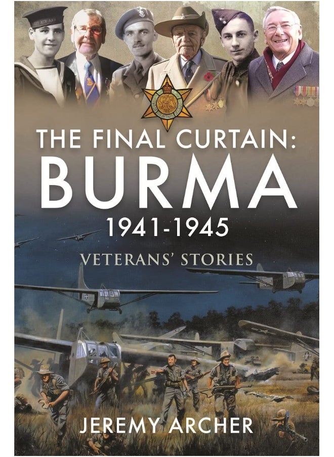 The Final Curtain: Burma 1941-1945: Veterans' Stories 