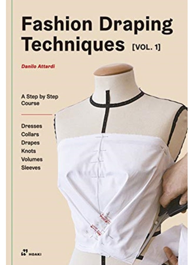 Fashion Draping Techniques Vol. 1: A Step-by-Step Basic Course; Dresses, Collars, Drapes, Knots, Basic and Raglan Sleeves 