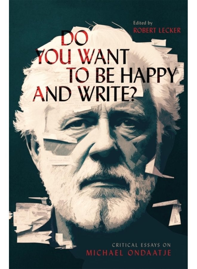 Do You Want to Be Happy and Write Critical Essays on Michael Ondaatje - Paperback