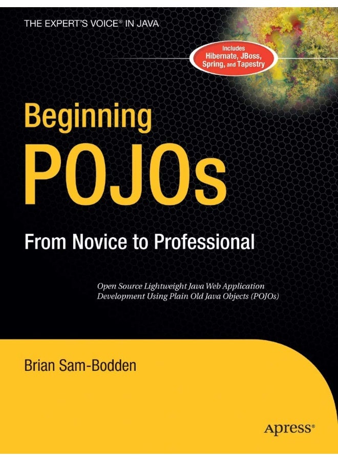 Beginning POJOs: Lightweight Java Web Development Using Plain Old Java Objects in Spring, Hibernate, and Tapestry 