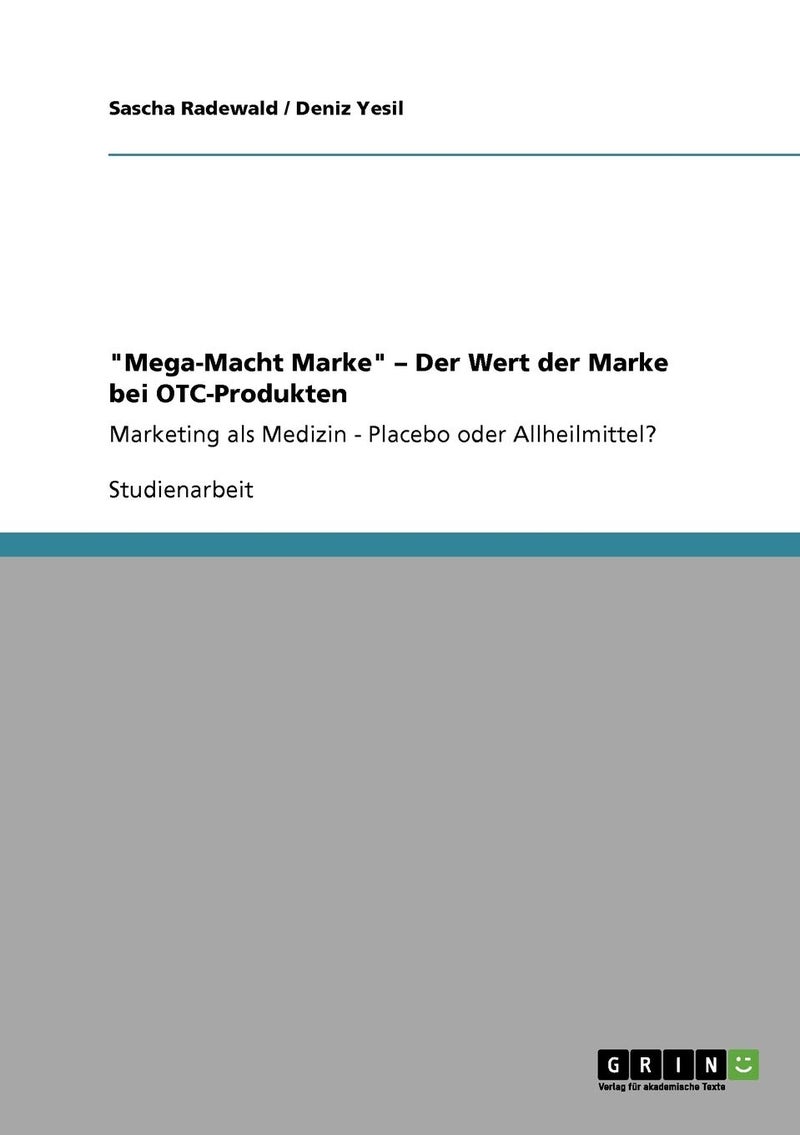 Die "Mega-Macht Marke". Der Wert der Marke bei OTC-Produkten: Marketing als Medizin. Placebo oder Allheilmittel?