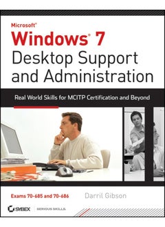 Windows 7 Desktop Support and Administration: Real World Skills for MCITP Certification and Beyond (Exams 70–685 and 70–686)