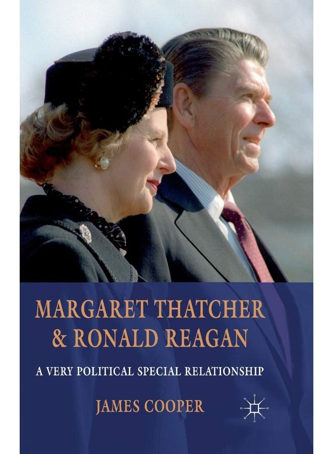Margaret Thatcher and Ronald Reagan: A Very Political Special Relationship 
