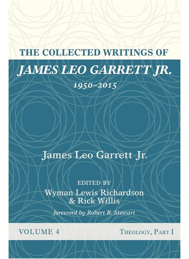 The Collected Writings of James Leo Garrett Jr., 1950-2015: Volume Four 
