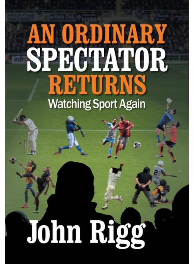 An Ordinary Spectator Returns Watching Sport Again - Paperback