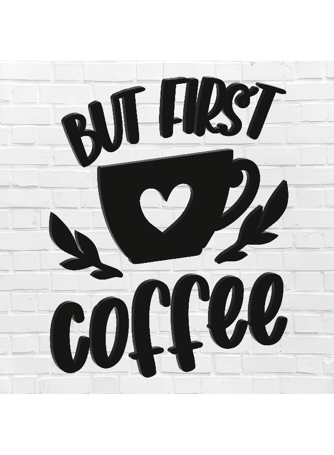 ديكور جداري خشبي عالي الجودة للمطبخ فن جداري للمطبخ بكلمة "But First Coffee" مصنوع من خشب MDF الإسباني، باللون الأسود، بسماكة 6 ملم. يتميز بتصميم ثلاثي الأبعاد عصري وأنيق، مزوّد بشريط لاصق مزدوج الوجه لسهولة التركيب. جاهز للتثبيت فورًا ويمنح مطبخك لمسة فنية راقية. - Image 1