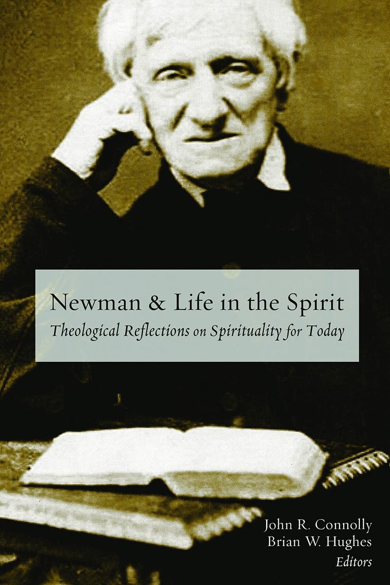 Newman and Life in the Spirit: Theological Reflections on Spirituality for Today 